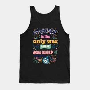 Marriage is the only war where you sleep with the enemy. Perfect gift for her and him. Tank Top